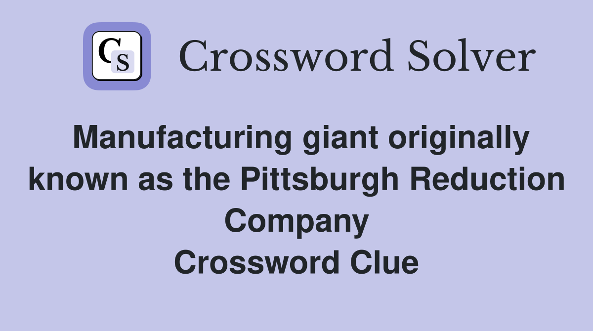Manufacturing giant originally known as the Pittsburgh Reduction